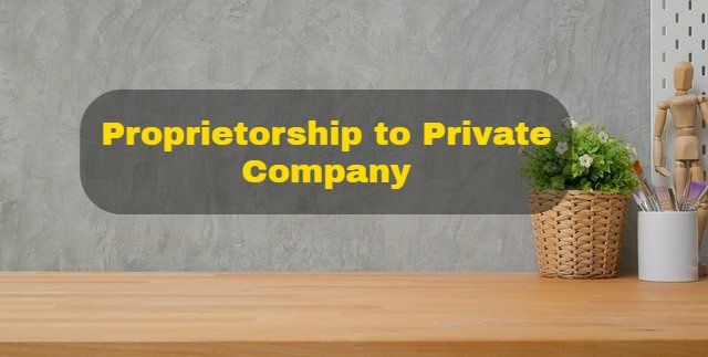 Proprietorship to Private Company