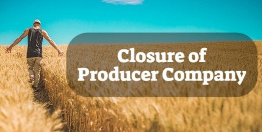 Closure of Producer Company
